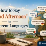 How to Say “Good Afternoon” in Different Languages