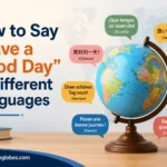 How to Say “Have a Good Day” in Different Languages