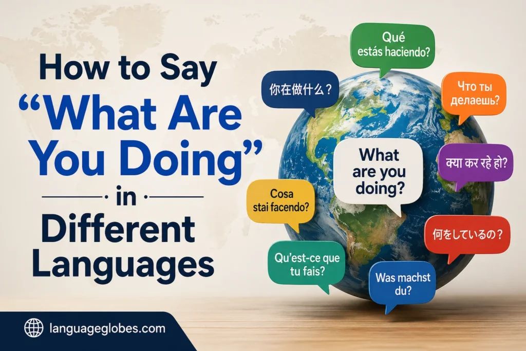 How to Say “What Are You Doing” in Different Languages