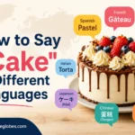 How to Say "Cake" in Different Languages