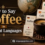 How to Say Coffee in Different Languages
