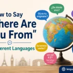 How to Say "Where Are You From" in Different Languages