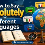 How to Say Absolutely in Different Languages
