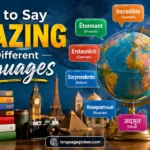 How to Say Amazing in Different Languages