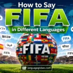 How to Say FIFA in Different Languages