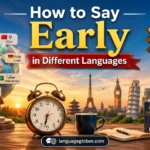 How to Say Early in Different Languages
